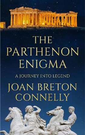 The Parthenon Enigma: A Journey Into Legend by Joan Breton Connelly