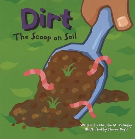 Dirt: The Scoop on Soil by Natalie M Rosinsky 9781404803312