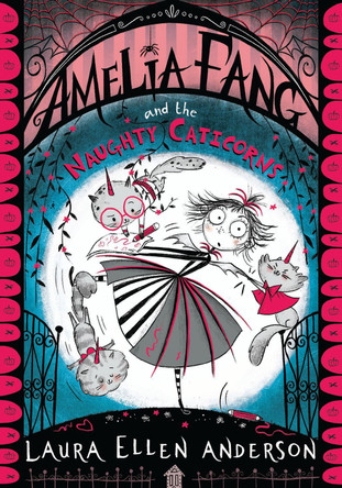 Amelia Fang and the Naughty Caticorns by Laura Ellen Anderson 9781405297035