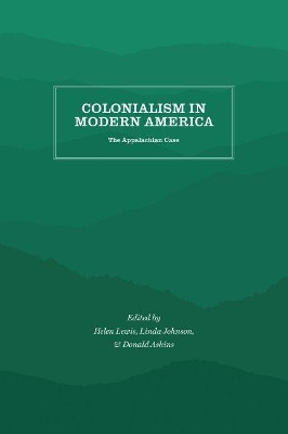Colonialism in Modern America: The Appalachian Case by Helen Matthews Lewis 9781469642048