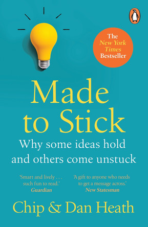 Made to Stick: Why some ideas take hold and others come unstuck by Chip Heath 9780099505693