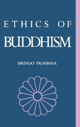 The Ethics of Buddhism by Shundo Tachibana 9780700702305