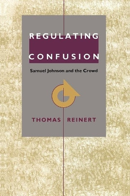 Regulating Confusion: Samuel Johnson and the Crowd by Thomas Reinert 9780822317173