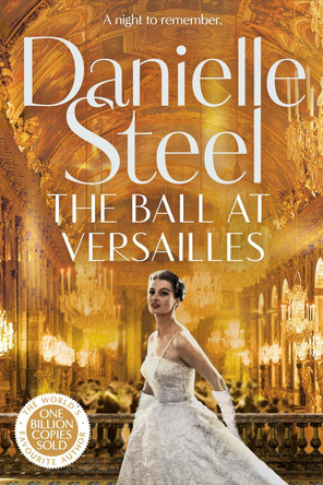 The Ball at Versailles: The sparkling new tale of a night to remember from the billion copy bestseller by Danielle Steel 9781529085501