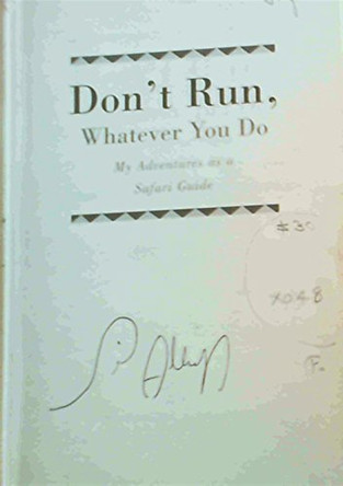 DON'T RUN, Whatever You Do: My Adventures as a Safari Guide by Peter Allison 9781857885019 [USED COPY]