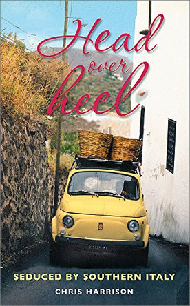 Head Over Heel: Seduced by Southern Italy by Chris Harrison 9781857885217 [USED COPY]