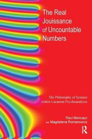 The Real Jouissance of Uncountable Numbers: The Philosophy of Science within Lacanian Psychoanalysis by Raul Moncayo