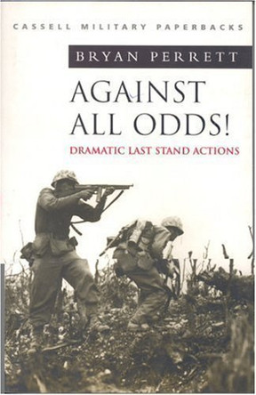 Against All Odds: More Dramatic Last Stand Actions by Bryan Perrett 9781860199479 [USED COPY]