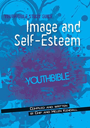 Image and Self-Esteem (ERV): ERV Youth Bible Study Guide: Image & Self-Esteem by Chip Kendall 9781860248269 [USED COPY]