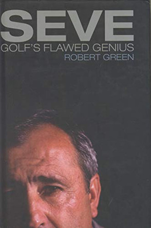 Seve: Golf's Flawed Genius by Robert Green 9781861059512 [USED COPY]