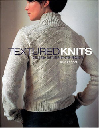 Textured Knits: Quick and Easy Step-by-step Projects by Julia Cooper 9781861084354 [USED COPY]