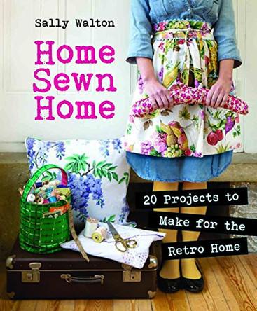 Home Sewn Home: 20 Projects to Make for the Retro Home by Sally Walton 9781861088406 [USED COPY]