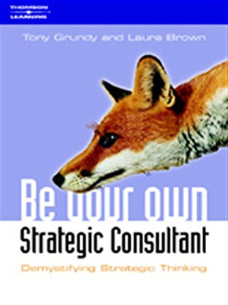 Be Your Own Strategy Consultant: Demystifying Strategic Thinking by Tony Grundy 9781861529800 [USED COPY]