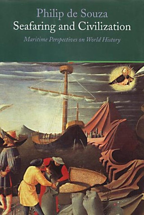 Seafaring and Civilisation: Maritime perspectives on world history by Philip de Souza 9781861973627 [USED COPY]