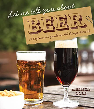 Let Me Tell You About Beer: A beginner's guide to all things brewed by Melissa Cole 9781862059146 [USED COPY]