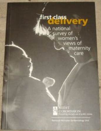 First Class Delivery: National Survey of Women's Views by Audit Commission for Local Authorities and the National Health Service in England and Wales 9781862400658 [USED COPY]