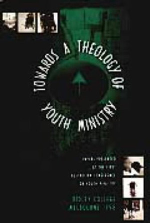 Towards a Theology of Youth Ministry: Papers Presented at the First Australian Conference on Youth Ministry by Stephen Hale 9781875861552 [USED COPY]