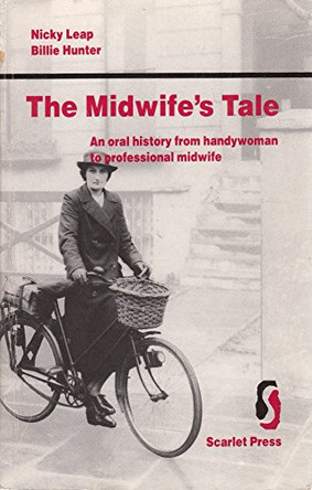 The Midwife's Tale: An Oral History from Handywoman to Professional Midwife by Nicky Leap 9781857270419 [USED COPY]