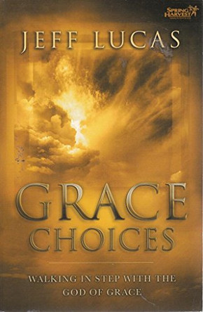 Grace Choices: Walking in Step with the God of Grace by Jeff Lucas 9781850785545 [USED COPY]