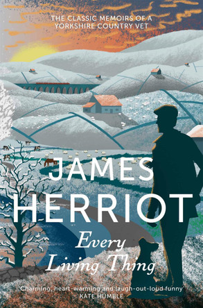 Every Living Thing: The Classic Memoirs of a Yorkshire Country Vet by James Herriot