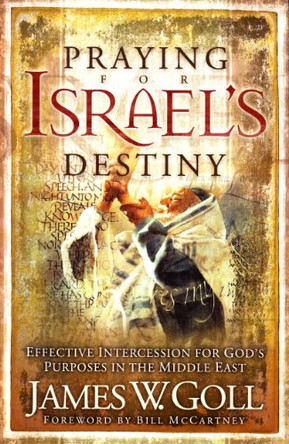 Praying for Israel's Destiny: Effective Intercession for God's Purposes in the Middle East by Jim W. Goll 9781852404239 [USED COPY]