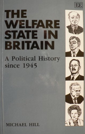 THE WELFARE STATE IN BRITAIN: A Political History since 1945 by Michael Hill 9781852784379 [USED COPY]