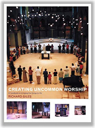 Creating Uncommon Worship by Richard Giles 9781853115905 [USED COPY]