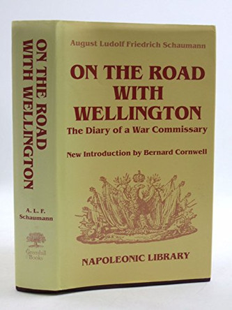 On the Road With Wellington: the Diary of a War Commissary by A.F.L. Schaumann 9781853673535 [USED COPY]