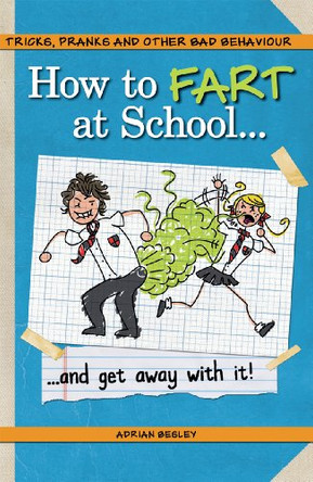 How to Fart at School-- and Get Away with It! by Adrian Besley 9781853758720 [USED COPY]