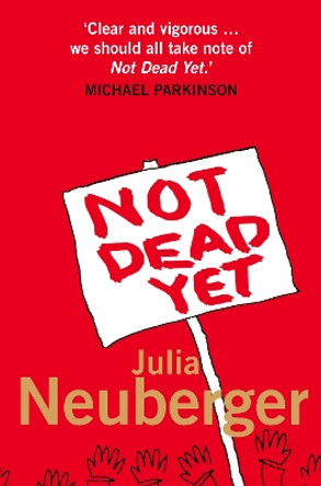 Not Dead Yet: A Manifesto for Old Age by Julia Neuberger 9780007226474 [USED COPY]