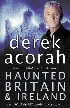 Haunted Britain and Ireland: Over 100 of the Scariest Places to Visit in the UK and Ireland by Derek Acorah 9780007235148 [USED COPY]