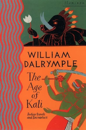 The Age of Kali: Travels and Encounters in India by William Dalrymple 9780006547754 [USED COPY]