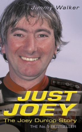 Just Joey: The Joey Dunlop Story by Jimmy Walker 9780007115471 [USED COPY]