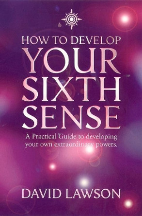 How to Develop Your Sixth Sense: A practical guide to developing your own extraordinary powers by David Lawson 9780007117000 [USED COPY]