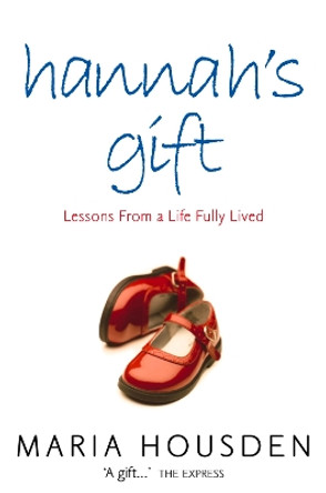 Hannah’s Gift: Lessons from a Life Fully Lived by Maria Housden 9780007155675 [USED COPY]