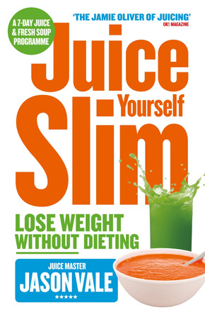 Juice Yourself Slim: Lose Weight Without Dieting by Jason Vale 9780007267149 [USED COPY]