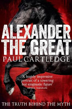 Alexander the Great: The Truth Behind the Myth by Paul Cartledge