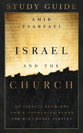 Israel and the Church Study Guide: An Israeli Examines God’s Unfolding Plans for His Chosen Peoples by Amir Tsarfati 9780736982726 [USED COPY]