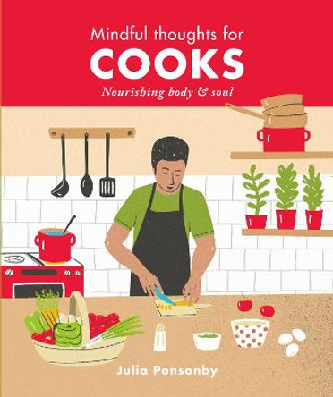 Mindful Thoughts for Cooks: Nourishing body & soul by Julia Ponsonby