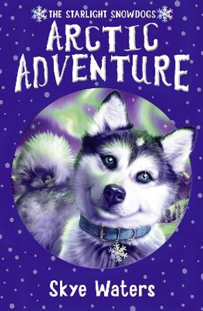 Arctic Adventure (Starlight Snowdogs, Book 2) by Skye Waters 9780007359035 [USED COPY]