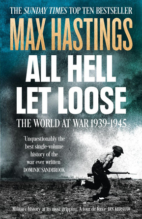 All Hell Let Loose: The World at War 1939-1945 by Sir Max Hastings 9780007450725 [USED COPY]