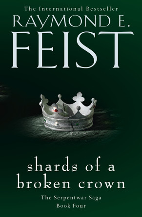 Shards of a Broken Crown (The Serpentwar Saga, Book 4) by Raymond E. Feist 9780008120863 [USED COPY]