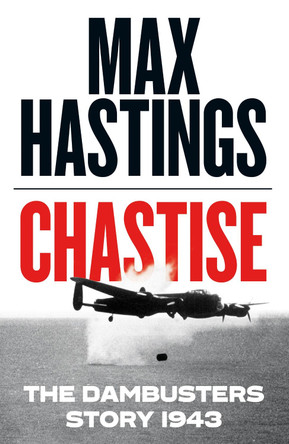 Chastise: The Dambusters Story 1943 by Max Hastings 9780008280529 [USED COPY]