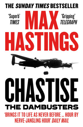 Chastise: The Dambusters Story 1943 by Max Hastings 9780008280567 [USED COPY]