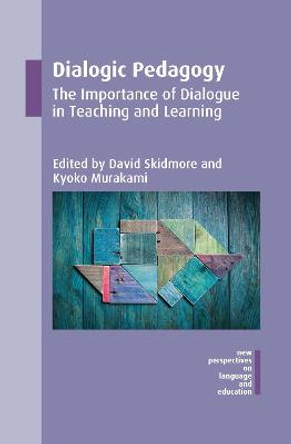 Dialogic Pedagogy: The Importance of Dialogue in Teaching and Learning by David Skidmore