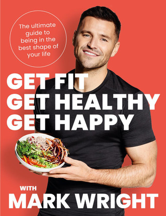 Get Fit, Get Healthy, Get Happy: Transform your body, diet and life with Train Wright by Mark Wright 9780008458393 [USED COPY]