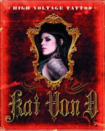 High Voltage Tattoo by Kat Von D. 9780061684388 [USED COPY]