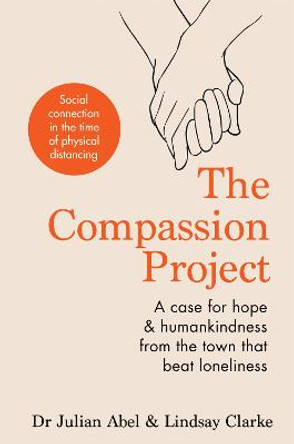 The Compassion Project: The true story of the town that beat loneliness by Julian Abel