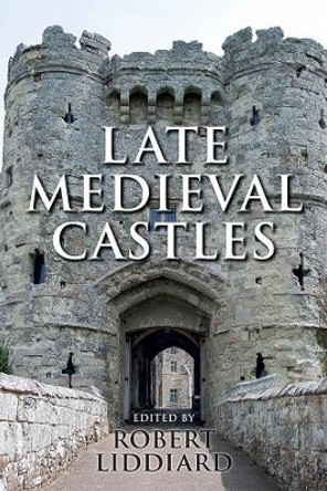 Late Medieval Castles by Robert Liddiard