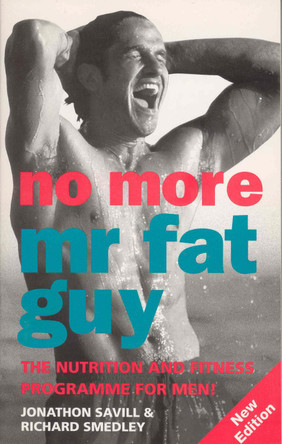 No More Mr Fat Guy: The Nutrition and Fitness Programme for Men! by Jonathan Savill 9780091825959 [USED COPY]